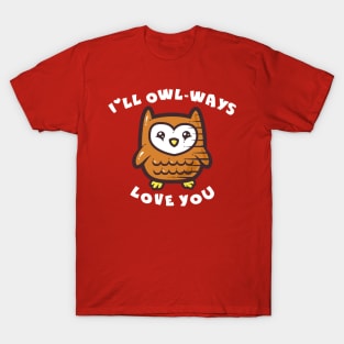 I'll Owl-ways Love You T-Shirt